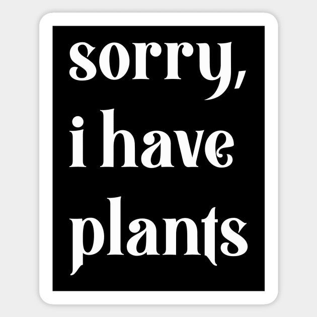 sorry, i have plants Sticker by Eugene and Jonnie Tee's